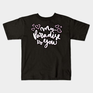 My paradise is you Kids T-Shirt